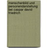 Menschenbild Und Personendarstellung Bei Caspar David Friedrich door Nora Zeitz