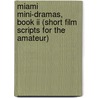 Miami Mini-dramas, Book Ii (short Film Scripts For The Amateur) door Juan Del Cerro