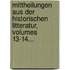 Mittheilungen Aus Der Historischen Litteratur, Volumes 13-14...