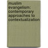 Muslim Evangelism: Contemporary Approaches To Contextualization door Phil Parshall