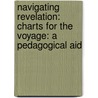 Navigating Revelation: Charts For The Voyage: A Pedagogical Aid door Eugene E. Lemcio