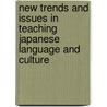 New Trends And Issues In Teaching Japanese Language And Culture door Mildred Tahara