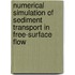 Numerical Simulation Of Sediment Transport In Free-Surface Flow
