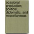 Ocasional Production; Political, Diplomatic, And Miscellaneous.