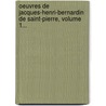 Oeuvres De Jacques-Henri-Bernardin De Saint-Pierre, Volume 1... by Jacques-Henri-Bernardin De Saint-Pierre