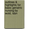 Outlines & Highlights For Basic Geriatric Nursing By Wold, Isbn door Cram101 Textbook Reviews