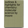 Outlines & Highlights For Chemistry: Molecular Science By Moore door Cram101 Textbook Reviews