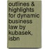 Outlines & Highlights For Dynamic Business Law By Kubasek, Isbn