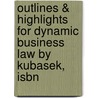 Outlines & Highlights For Dynamic Business Law By Kubasek, Isbn by Cram101 Textbook Reviews