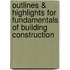 Outlines & Highlights For Fundamentals Of Building Construction