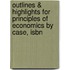 Outlines & Highlights For Principles Of Economics By Case, Isbn