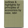 Outlines & Highlights For Principles Of Economics By Case, Isbn by Cram101 Textbook Reviews