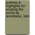 Outlines & Highlights For Scoping The Social By Woodiwiss, Isbn