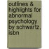 Outlines & Highlights For Abnormal Psychology By Schwartz, Isbn