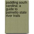 Paddling South Carolina: A Guide To Palmetto State River Trails