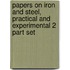 Papers On Iron And Steel, Practical And Experimental 2 Part Set