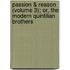 Passion & Reason (Volume 3); Or, The Modern Quintilian Brothers