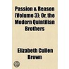 Passion & Reason (Volume 3); Or, The Modern Quintilian Brothers door Elizabeth Cullen Brown