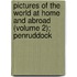 Pictures Of The World At Home And Abroad (Volume 2); Penruddock