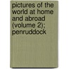Pictures Of The World At Home And Abroad (Volume 2); Penruddock door Robert Plumer Ward