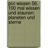 Pixi Wissen 56. 100 mal Wissen und Staunen: Planeten und Sterne by Hanna Sörensen