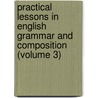 Practical Lessons In English Grammar And Composition (Volume 3) door Henry Pendexter Emerson