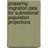 Preparing Migration Data For Subnational Population Projections door United Nations: Department Of Economic And Social Affairs