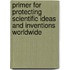 Primer for Protecting Scientific Ideas and Inventions Worldwide