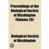 Proceedings Of The Biological Society Of Washington (Volume 26) door Biological Society of Washington