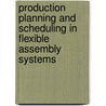 Production Planning and Scheduling in Flexible Assembly Systems door Tadeusz Sawik