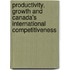 Productivity, Growth And Canada's International Competitiveness