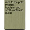 Race To The Pole: Tragedy, Heroism, And Scott's Antarctic Quest door Sir Ranulph Fiennes
