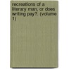 Recreations Of A Literary Man, Or Does Writing Pay?. (Volume 1) by Percy Hetherington Fitzgerald