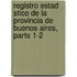 Registro Estad Stico de La Provincia de Buenos Aires, Parts 1-2