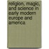 Religion, Magic, And Science In Early Modern Europe And America