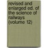 Revised And Enlarged Ed. Of The Science Of Railways (Volume 12)