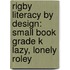 Rigby Literacy By Design: Small Book Grade K Lazy, Lonely Roley