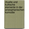 Rituelle Und Kultische Elemente In Der Aristophanischen Komodie door Moritz Deutschmann