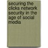 Securing The Clicks Network Security In The Age Of Social Media