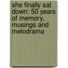 She Finally Sat Down: 50 Years Of Memory, Musings And Melodrama door Maribeth Southworth