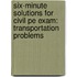 Six-Minute Solutions For Civil Pe Exam: Transportation Problems