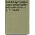 Sozialpsychologie und Symbolischer Interaktionismus: G. H. Mead