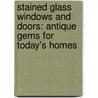 Stained Glass Windows And Doors: Antique Gems For Today's Homes door Douglas Congdon-Martin