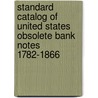 Standard Catalog of United States Obsolete Bank Notes 1782-1866 door James A. Haxby