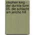 Stephen King - Der Dunkle Turm 05. Die Schlacht am Jericho Hill