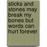 Sticks And Stones May Break My Bones But Words Can Hurt Forever door Trish Dennison