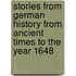 Stories From German History From Ancient Times To The Year 1648
