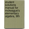 Student Solutions Manual For Mckeague's Elementary Algebra, 9Th by Ross Rueger