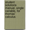 Student Solutions Manual, Single Variable, For Thomas' Calculus door Maurice D. Weir