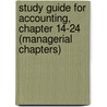 Study Guide For Accounting, Chapter 14-24 (Managerial Chapters) door Walter T. Harrison Jr